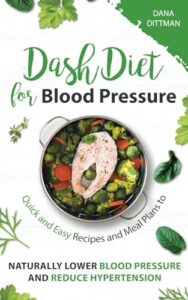 Read more about the article Dash Diet for Blood Pressure: Quick and Easy Recipes and Meal Plans to Naturally Lower Blood Pressure and Reduce Hypertension (Fit and Healthy)