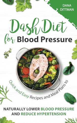 You are currently viewing Dash Diet for Blood Pressure: Quick and Easy Recipes and Meal Plans to Naturally Lower Blood Pressure and Reduce Hypertension (Fit and Healthy)