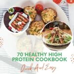 Read more about the article 70 Healthy High Protein Cookbook Quick And Easy: Simple & Testy Delicious Meal Ideas for Your Health-Boosting Journey with Images