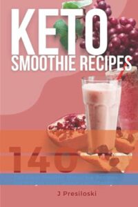 Read more about the article Keto Smoothie Recipes: 140 Delicious Healthy Smoothie Recipes for Weight Loss and Vitality