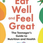 Read more about the article Eat Well and Feel Great: The Teenager’s Guide to Nutrition and Health