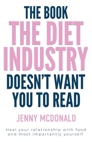 You are currently viewing The Book the Diet Industry Doesn’t Want You to Read: Heal your relationship with food and most importantly yourself