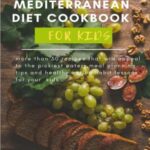 Read more about the article Mediterranean Diet Cookbook for Kids: More than 30 recipe , meal planning tips and healthy eating habits for kids