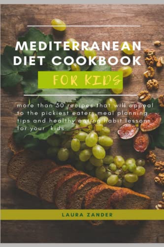 You are currently viewing Mediterranean Diet Cookbook for Kids: More than 30 recipe , meal planning tips and healthy eating habits for kids