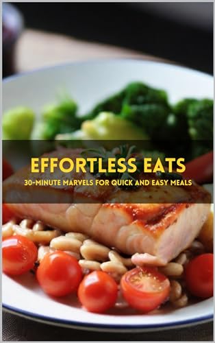 You are currently viewing Effortless Eats: 30-Minute Marvels for Quick and Easy Meals