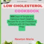 Read more about the article Quick and Easy Low Cholesterol Cookbook: 500 Days of Simple and Delicious Heart-Healthy Recipes for a Low Cholesterol Lifestyle with 30 Days Meal Prep.