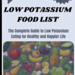 Read more about the article LOW POTASSIUM FOOD LIST: The Complete Guide to Low Potassium Eating for Healthy and Happier Life (Nourish Healthy Food List)