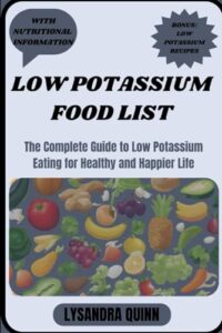 Read more about the article LOW POTASSIUM FOOD LIST: The Complete Guide to Low Potassium Eating for Healthy and Happier Life (Nourish Healthy Food List)