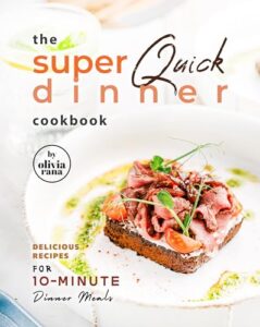 Read more about the article The Super Quick Dinner Cookbook: Delicious Recipes for 10-Minute Dinner Meals
