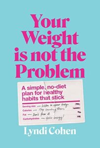 Read more about the article Your Weight Is Not the Problem: A simple, no-diet plan for healthy habits that stick