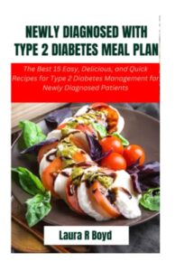 Read more about the article NEWLY DIAGNOSED WITH TYPE 2 DIABETES MEAL PLAN: The Best 15 Easy, Delicious, and Quick Recipes for Type 2 Diabetes Management for Newly Diagnosed Patients