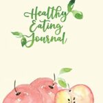 Read more about the article Healthy Eating Journal: A Daily Log Book with Journaling Prompts to Improve Your Diet (Healthy Eating Journals)