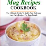 Read more about the article KETO MUG RECIPES COOKBOOK: The Ultimate Guide to Quick and Delicious Low Carb Recipes for Busy People