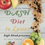 Read more about the article 30 Day Challenge DASH Diet to lower high blood pressure: 30 Day Planner Anti-Inflammatory Dietary Approaches to Stop Hypertension for Beginners: A … to Weight loss and Heal the Immune System