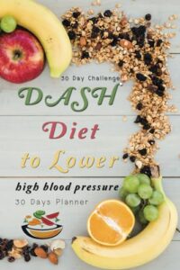 Read more about the article 30 Day Challenge DASH Diet to lower high blood pressure: 30 Day Planner Anti-Inflammatory Dietary Approaches to Stop Hypertension for Beginners: A … to Weight loss and Heal the Immune System
