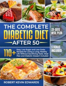 Read more about the article THE COMPLETE DIABETIC DIET AFTER 50: 110+ Easy, Low-Sugar & Low-Carbs Recipes for Living an Healthy and Long Life, Without Sacrificing Taste + Meal Plan & Diabetic Dessert Included