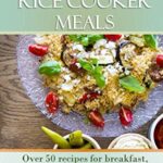 Read more about the article Quick & Easy Vegetarian Rice Cooker Meals: Over 50 recipes for breakfast, main dishes, and desserts