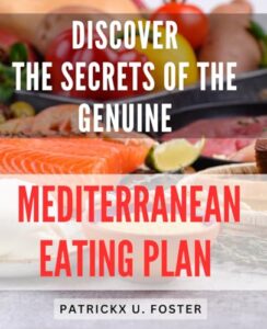 Read more about the article Discover the Secrets of the Genuine Mediterranean Eating Plan: Unveiling the Authentic and Proven Mediterranean Diet: Unlock the Power of Healthy Eating