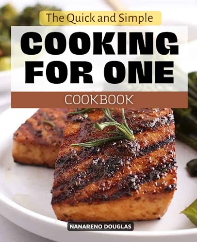 You are currently viewing The Quick and Simple Cooking for One Cookbook: Recipes for delicious and easy one-person meals that promote healthy eating