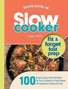 Read more about the article Slow Cooker Recipe Book UK: 100 Fix & Forget, Easy, Healthy Crock Pot Cookbook Meals (Quick & Easy Recipe Books UK)