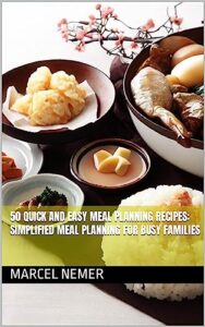 Read more about the article 50 Quick and Easy Meal Planning Recipes: Simplified Meal Planning for Busy Families (Effortless Eats: The Busy Family Cookbook Series 3)