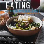 Read more about the article Healthy Eating Cookbook 2021: 2 Books in 1: Vegan Keto + Vegetarian Diet. Over 200 Low-Carb and Delicious Recipes For Beginners, With a 100% Plant-Based Ketogenic Diet To Lose Weight And Feel Great!