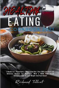 Read more about the article Healthy Eating Cookbook 2021: 2 Books in 1: Vegan Keto + Vegetarian Diet. Over 200 Low-Carb and Delicious Recipes For Beginners, With a 100% Plant-Based Ketogenic Diet To Lose Weight And Feel Great!