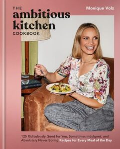 Read more about the article The Ambitious Kitchen Cookbook: 125 Ridiculously Good for You, Sometimes Indulgent, and Absolutely Never Boring Recipes for Every Meal of the Day