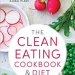 Read more about the article The Clean Eating Cookbook & Diet: Over 100 Healthy Whole Food Recipes & Meal Plans