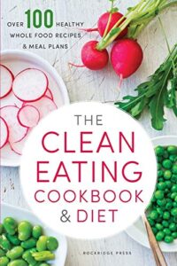 Read more about the article The Clean Eating Cookbook & Diet: Over 100 Healthy Whole Food Recipes & Meal Plans