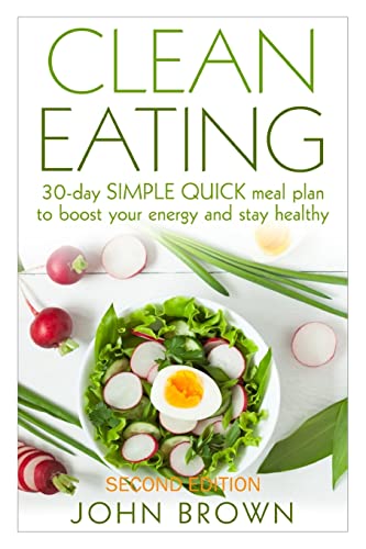 You are currently viewing Clean Eating: 30-Day SIMPLE QUICK Meal Plan to Boost Your Energy and Stay Healthy (Clean Eating Diet Recipes Cookbook, Lunch, Snacks, Busy Families, Beginners, Made Simple Book)