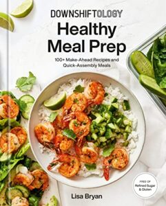 Read more about the article Downshiftology Healthy Meal Prep: 100+ Make-Ahead Recipes and Quick-Assembly Meals: A Gluten-Free Cookbook