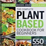 Read more about the article The Complete Plant Based Cookbook For Beginners: 550 Plant-Based Healthy Diet Recipes To Cook Quick & Easy Meals