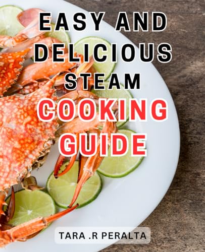 You are currently viewing Easy and Delicious Steam Cooking Guide: Quick and Flavorful Techniques: Unlock the Secrets of Effortless and Scrumptious Steam Cooking