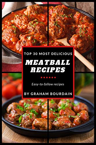 You are currently viewing Top 30 Most Delicious Meatball Recipes: A Meatball Cookbook with Beef, Pork, Veal, Lamb, Bison, Chicken and Turkey – [Books on Quick and Easy Meals] … Delicious Recipes Book 4): Volume 4 (T30MD)