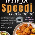 Read more about the article Ninja Speedi Cookbook Uk: Mastering Quick, Easy, Delicious Meals: An Affordable Guide for Beginners to Bake, Roast, Grill with Air Fryer Rapid Cooker, Budget-Friendly British Recipes with Pictures