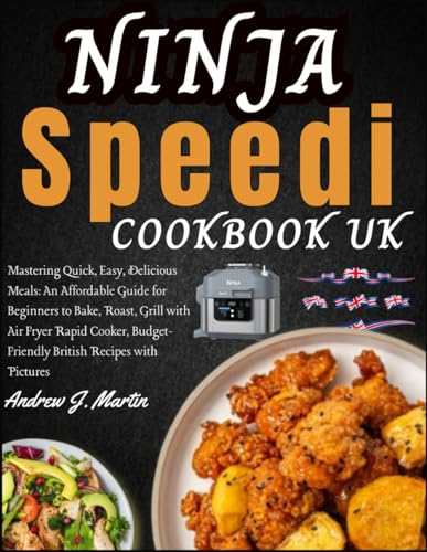 You are currently viewing Ninja Speedi Cookbook Uk: Mastering Quick, Easy, Delicious Meals: An Affordable Guide for Beginners to Bake, Roast, Grill with Air Fryer Rapid Cooker, Budget-Friendly British Recipes with Pictures