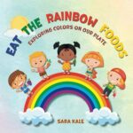 Read more about the article Eat The Rainbow Foods: Exploring Colors on your Plate, A Kid’s Guide to Healthy Eating, includes Fun Kids Friendly Recipes