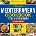 Read more about the article The Complete Mediterranean Diet Cookbook for Beginners: Enjoy Combine Budget-Friendly Recipes: 2000+ Days of Easy & Healthy Robust in Flavor Dishes. 60-Day Meal Plan for lifelong health included.