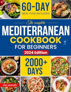 Read more about the article The Complete Mediterranean Diet Cookbook for Beginners: Enjoy Combine Budget-Friendly Recipes: 2000+ Days of Easy & Healthy Robust in Flavor Dishes. 60-Day Meal Plan for lifelong health included.