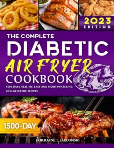 Read more about the article The Complete Diabetic Air Fryer Cookbook 2023: 1500 Days Healthy, Easy and Mouthwatering Low-Glycemic Recipes