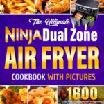 Read more about the article The Ultimate Ninja Dual Zone Air Fryer Cookbook with Pictures: 1600 Days Easy & Amazing Recipes for Beginners to Make Your Meals Taste Fabulous| Master the Art of the Dual Zone Air Fryer