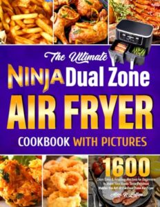 Read more about the article The Ultimate Ninja Dual Zone Air Fryer Cookbook with Pictures: 1600 Days Easy & Amazing Recipes for Beginners to Make Your Meals Taste Fabulous| Master the Art of the Dual Zone Air Fryer