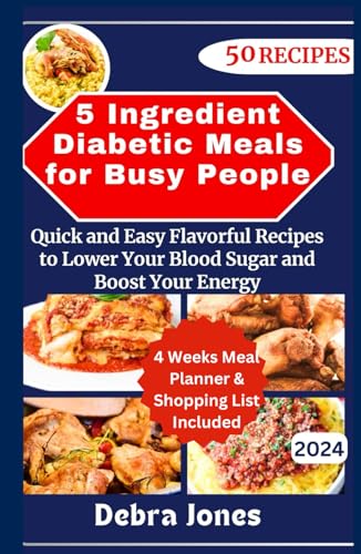 You are currently viewing 5 Ingredient Diabetic Meals for Busy People: Quick and Easy Flavorful Recipes to Lower Your Blood Sugar and Boost Your Energy + 4 Weeks Meal Planner and Grocery Shopping List