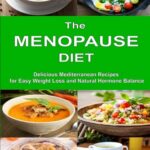 Read more about the article The Menopause Diet: Delicious Mediterranean Recipes for Easy Weight Loss and Natural Hormone Balance: Healthy Weight Loss Cookbook (Healthy Body, Mind and Soul)