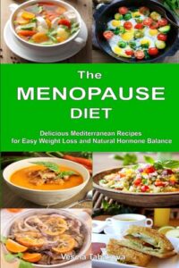 Read more about the article The Menopause Diet: Delicious Mediterranean Recipes for Easy Weight Loss and Natural Hormone Balance: Healthy Weight Loss Cookbook (Healthy Body, Mind and Soul)