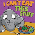 Read more about the article I Can’t Eat This Stuff: How to Get Your Toddler to Eat Their Vegetables (Brave Kids Press)