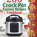 Read more about the article 250 Crock Pot Express Recipes Cookbook: The Complete Crock Pot Pressure Cooker Cookbook for Quick and Easy Meals for Anyone.