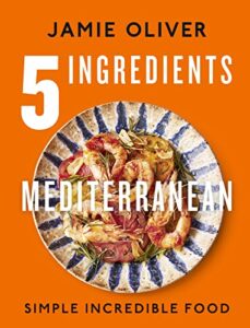 Read more about the article 5 Ingredients Mediterranean: Simple Incredible Food