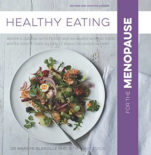 You are currently viewing Healthy Eating for the Menopause: Britain’s Leading Nutritionist and a Top Chef Create 100 Really, Really Delicious Recipes: Healthy Eating for Menopause